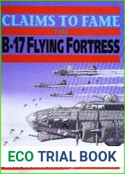 Claims to Fame The B-17 Flying Fortress