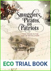 Smugglers, Pirates, and Patriots Free Trade in the Age of Revolution