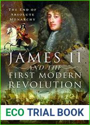 James II and the First Modern Revolution The End of Absolute Monarchy