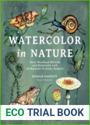 Watercolor in Nature Paint Woodland Wildlife and Botanicals with 20 Beginner-Friendly Projects