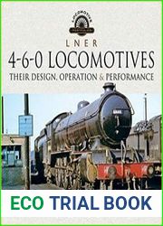 L N E R 4-6-0 Locomotives Their Design, Operation and Performance