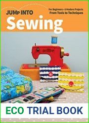 Jump Into Sewing For Beginners; 6 Modern Projects; From Tools to Techniques