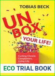 Unbox Your Life Curbing Chronic Complainers, Living Life Liberated, And Other Secrets To Success