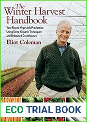 The Winter Harvest Handbook Year Round Vegetable Production Using Deep Organic Techniques and Unheated Greenhouses