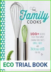 The Family Cooks 100+ Recipes to Get Your Family Craving Food That|s Simple, Tasty, and Incredibly Good for You