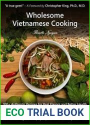 Wholesome Vietnamese Cooking 100+ Authentic Recipes for Real Flavors and Better Health