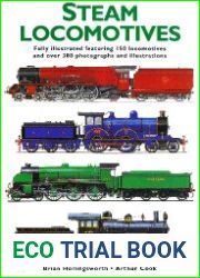 Steam Locomotives Fully illustrated featuring 150 locomotives and over 300 photographs and illustrations
