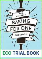 The Ultimate Baking for One Cookbook 175 Super Easy Recipes Made Just for You