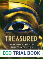 Treasured How Tutankhamun Shaped a Century