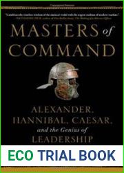 Masters of Command Alexander, Hannibal, Caesar, and the Genius of Leadership