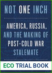 Not One Inch America, Russia, and the Making of Post-Cold War Stalemate