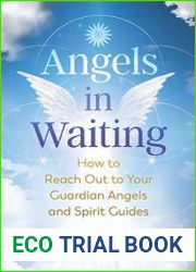 Angels in Waiting How to Reach Out to Your Guardian Angels and Spirit Guides