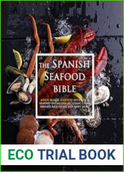 The Spanish Seafood Bible Adios Bland Seafood with Fish & Seafood Specialties Including Stews, Omeletes, Rice Dishes and Many More!