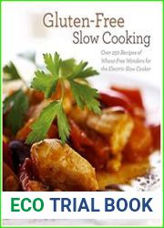 Gluten-Free Slow Cooking Over 250 Recipes of Wheat-Free Wonders for the Electric Slow Cooker