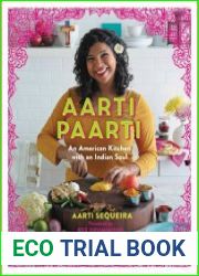 Aarti Paarti An American Kitchen with an Indian Soul