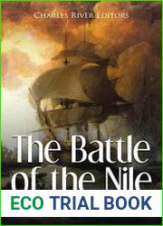 The Battle of the Nile The History of the Decisive Royal Navy Victory that Trapped Napoleon in Egypt