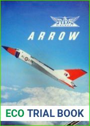 Avro Arrow The Story of the Avro Arrow From its Evolution to its Extinction