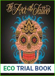 The Art of Tattoo A Tattoo Artist|s Inspirations, Designs, and Hard-Won Advice