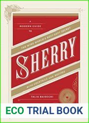 Sherry A Modern Guide to the Wine World|s Best-Kept Secret, with Cocktails and Recipes