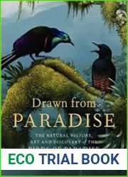 Drawn From Paradise The Discovery, Art and Natural History of the Birds of Paradise