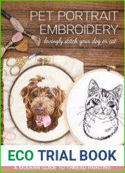 Pet Portrait Embroidery Lovingly Stitch Your Dog or Cat; A Modern Guide to Thread Painting