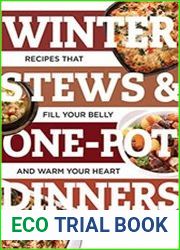 Winter Stews & One-Pot Dinners Tasty Recipes that Fill Your Belly and Warm Your Heart