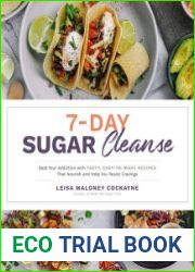 7-Day Sugar Cleanse Beat Your Addiction with Tasty, Easy-to-Make Recipes that Nourish and Help You Resist Cravings
