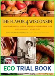 The Flavor of Wisconsin An Informal History of Food and Eating in the Badger State Ed 2