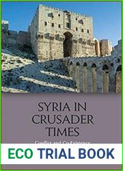 Syria in Crusader Times Conflict and Co-Existence