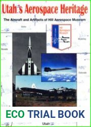 Utah|s Aerospace Heritage The Aircraft and Artifacts of Hill Aerospace Museum