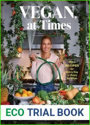 Vegan, at Times 120+ Recipes for Every Day or Every So Often