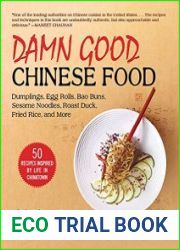 Damn Good Chinese Food Dumplings, Egg Rolls, Bao Buns, Sesame Noodles, Roast Duck, Fried Rice, and More