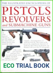 The Illustrated Encyclopedia of Pistols, Revolvers, & Submachine Guns