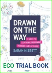 Drawn on the Way A Guide to Capturing the Moment Through Live Sketching