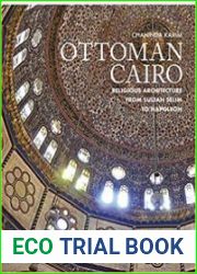 Ottoman Cairo Religious Architecture from Sultan Selim to Napoleon