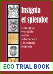 Insignia et splendor. Heraldyka w sluzbie rodow szlacheckich i instytucji Kosciola