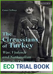 The Circassians of Turkey War, Violence and Nationalism from the Ottomans to Ataturk