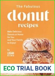 The Fabulous Donut Recipes Bake Delicious Donuts at Home for You and Your Family to Enjoy!