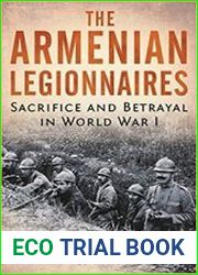 The Armenian Legionnaires Sacrifice and Betrayal in World War I