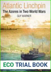 Atlantic Linchpin The Azores in Two World Wars