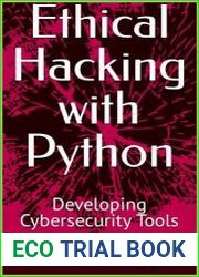Ethical Hacking with Python Developing Cybersecurity Tools