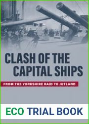 Clash of the Capital Ships From the Yorkshire Raid to Jutland