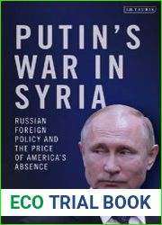 Putin|s War in Syria Russian Foreign Policy and the Price of America|s Absence