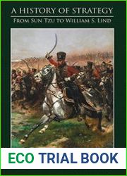 A History of Strategy From Sun Tzu to William S. Lind