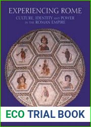 Experiencing Rome Culture, Identity and Power in the Roman Empire