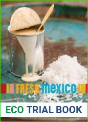 Fresh Mexico 100 Simple Recipes for True Mexican Flavor