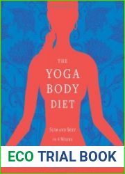 The yoga body diet slim and sexy in 4 weeks