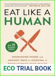 Eat Like a Human Nourishing Foods and Ancient Ways of Cooking to Revolutionize Your Health