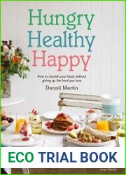 Hungry Healthy Happy How to nourish your body without giving up the foods you love