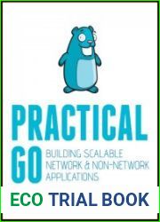 Practical Go Building Scalable Network and Non-Network Applications